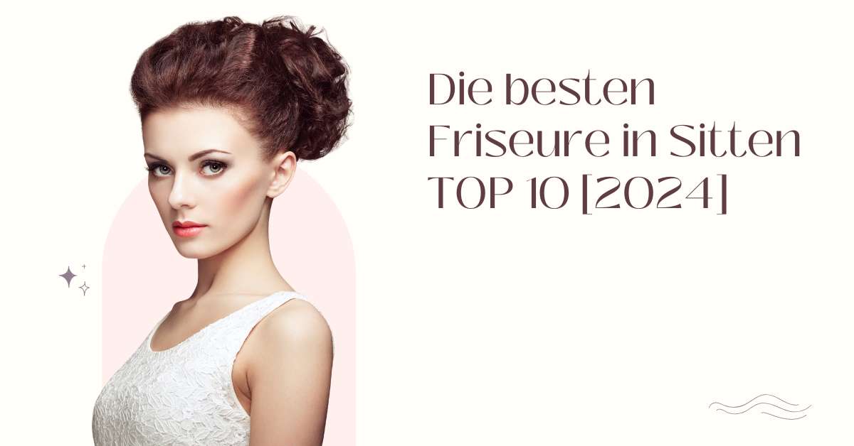 Die besten Friseure in Sitten TOP 10 [2024]