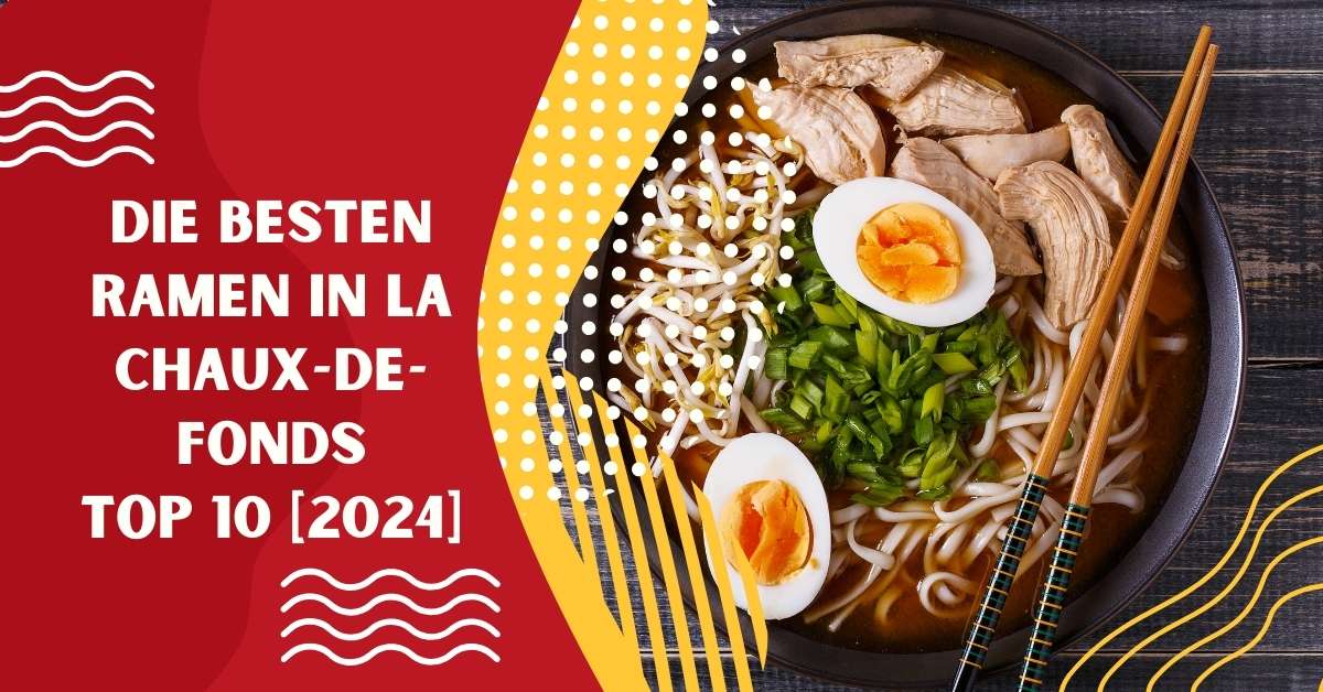 Die besten Ramen in La Chaux-de-Fonds TOP 10 [2024]