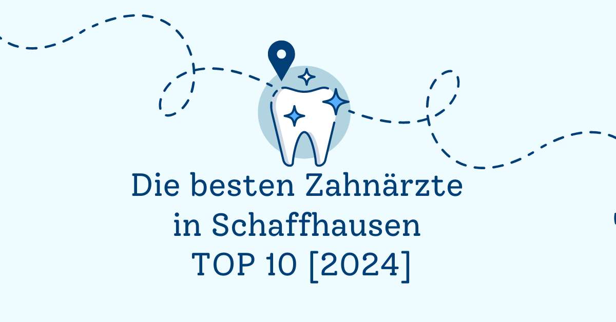 Die besten Zahnärzte in Schaffhausen TOP 10 [2024]