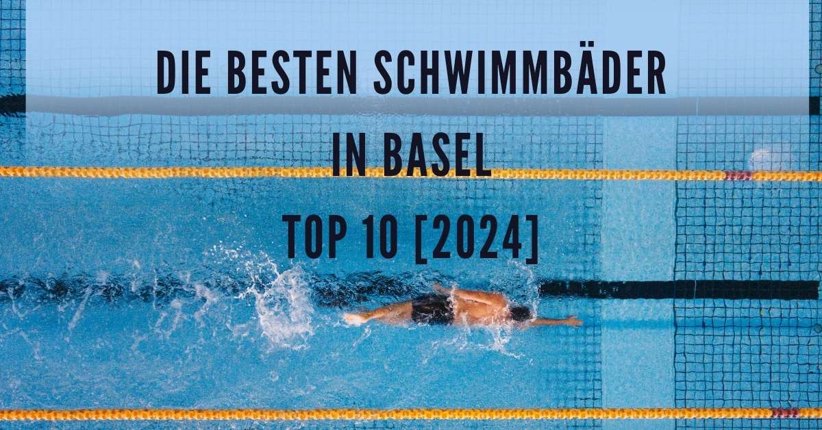 Die besten Schwimmbäder in Basel TOP 10 [2024]
