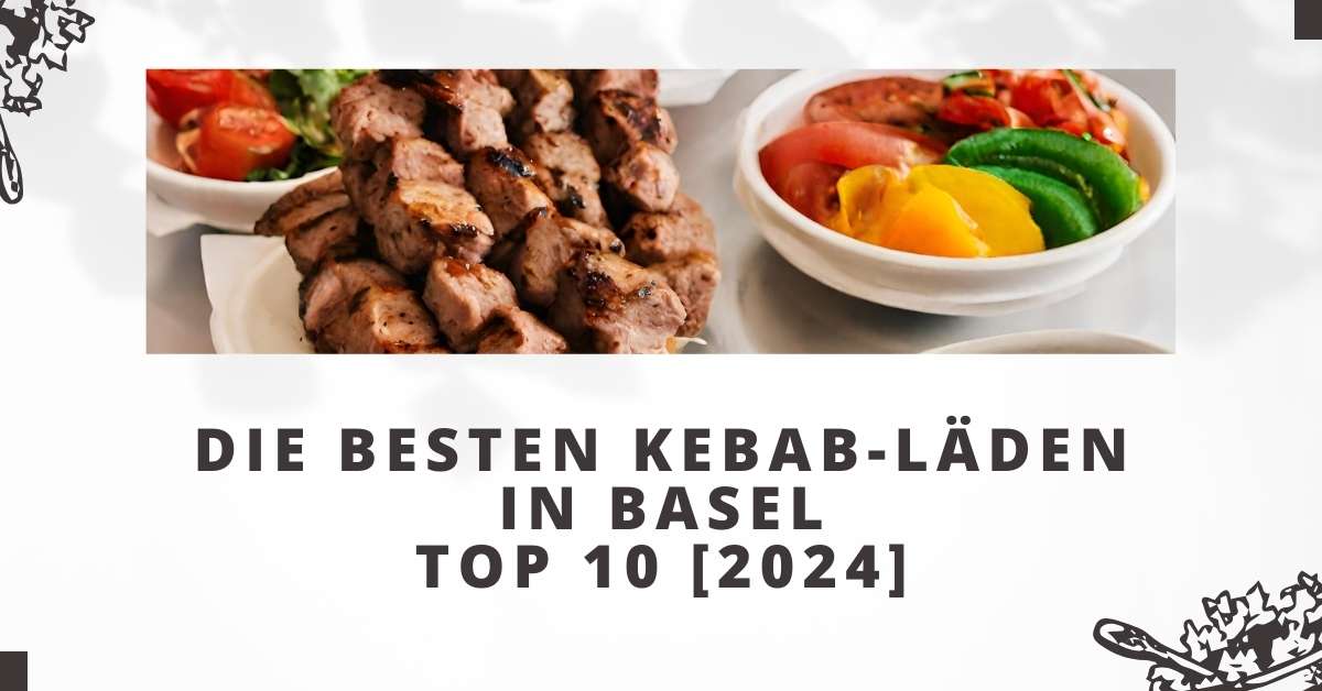 Die besten Kebab-Läden in Basel TOP 10 [2024]