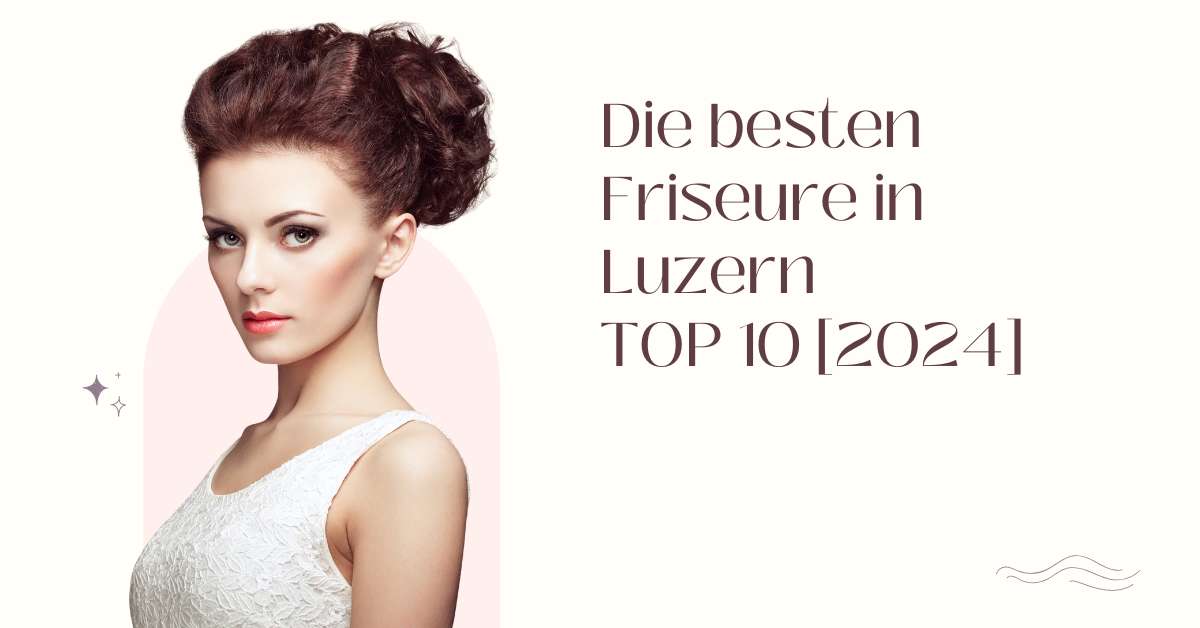 Die besten Friseure in Luzern TOP 10 [2024]