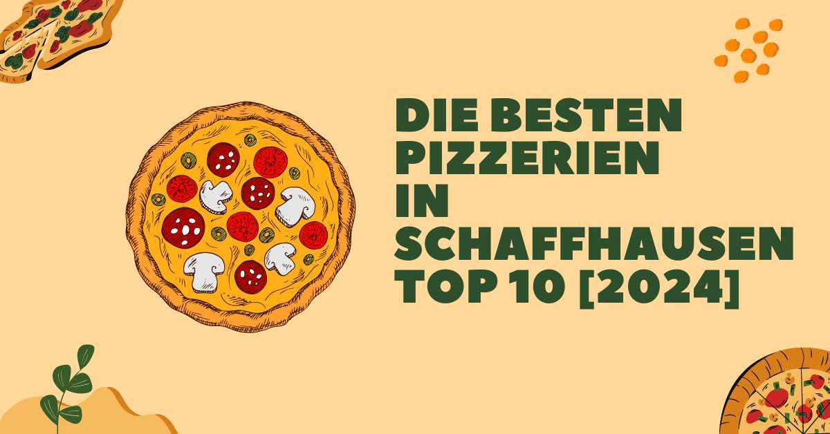 Die besten Pizzerien in Schaffhausen TOP 10 [2024]