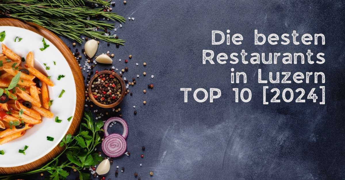 Die besten Restaurants in Luzern TOP 10 [2024]