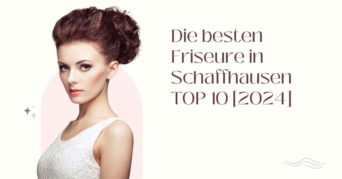 Die besten Friseure in Schaffhausen TOP 10 [2024]
