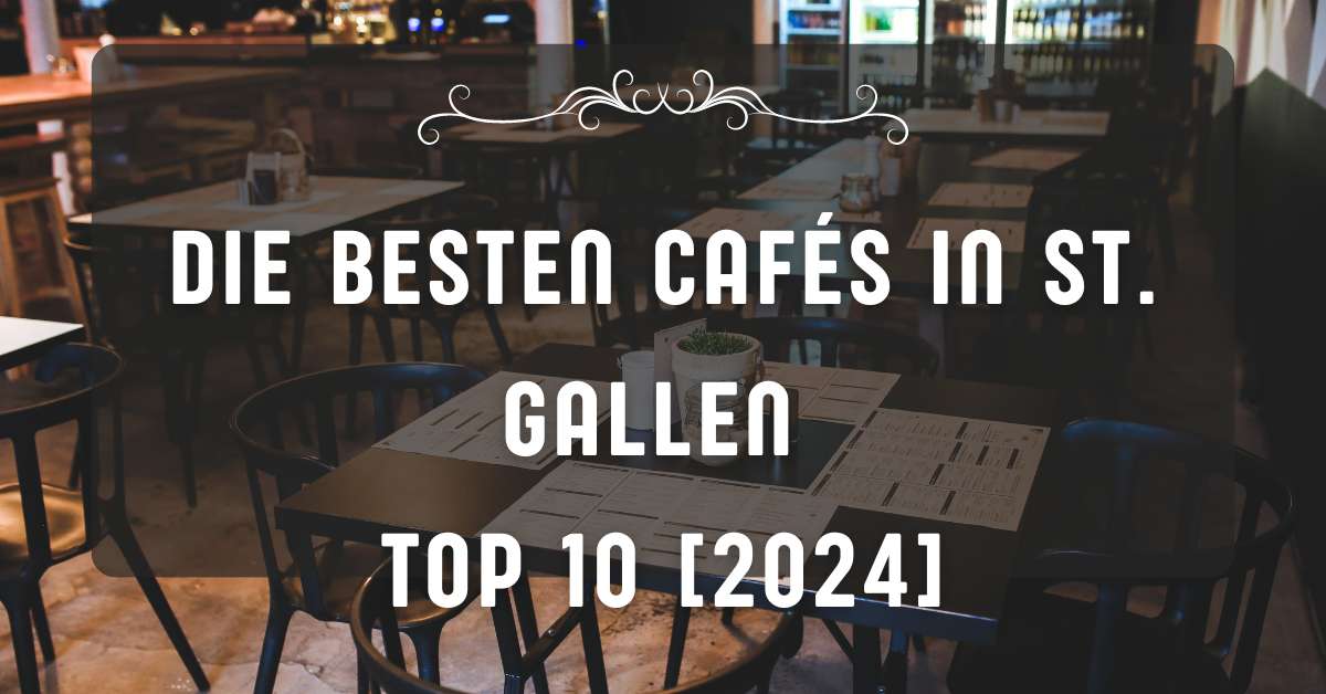 Die besten Cafés in St. Gallen TOP 10 [2024]