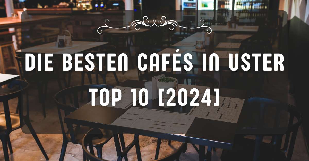 Die besten Cafés in Uster TOP 10 [2024]