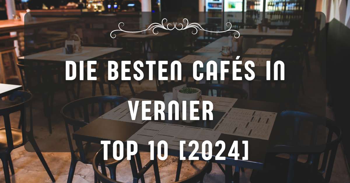 Die besten Cafés in Vernier TOP 10 [2024]