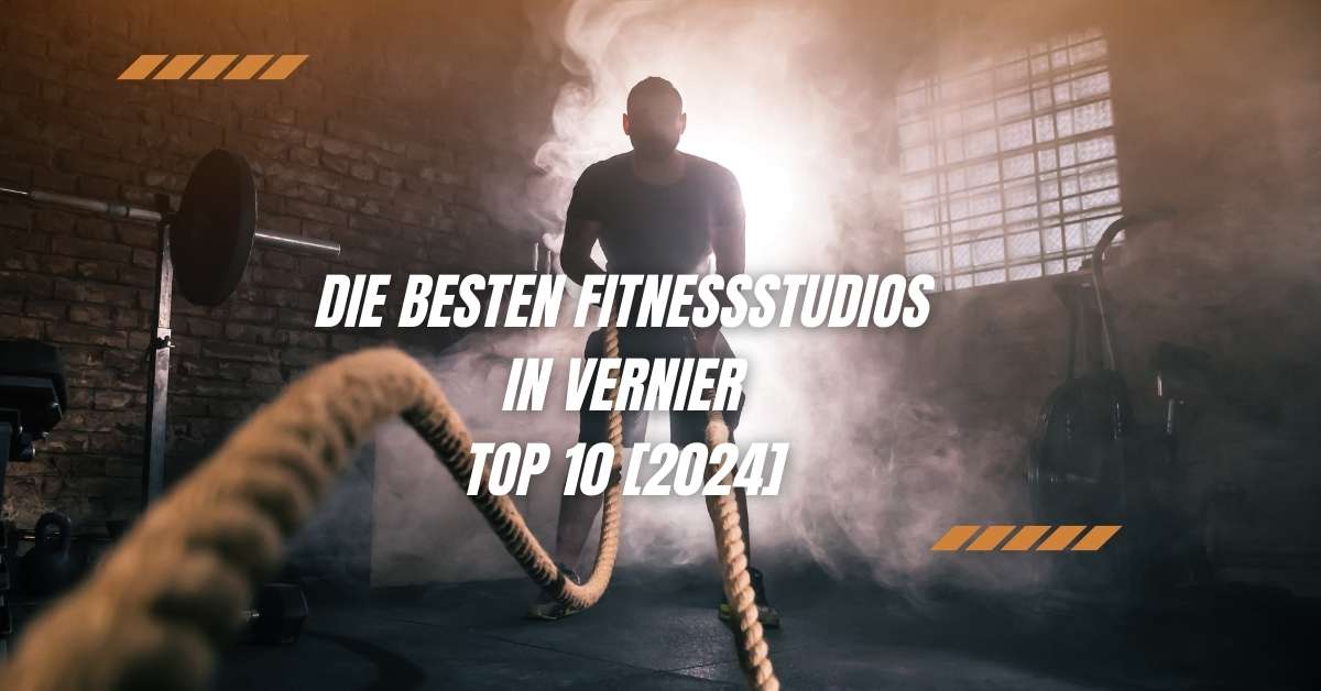 Die besten Fitnessstudios in Vernier TOP 10 [2024]