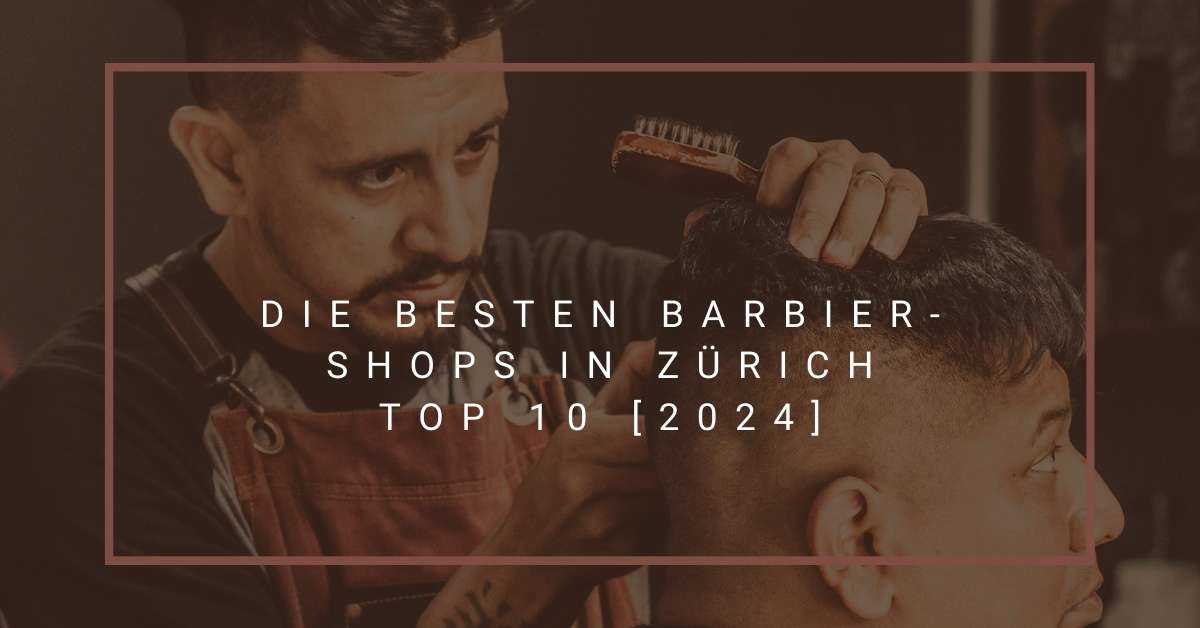 Die besten Barbier-Shops in Zürich TOP 10 [2024]