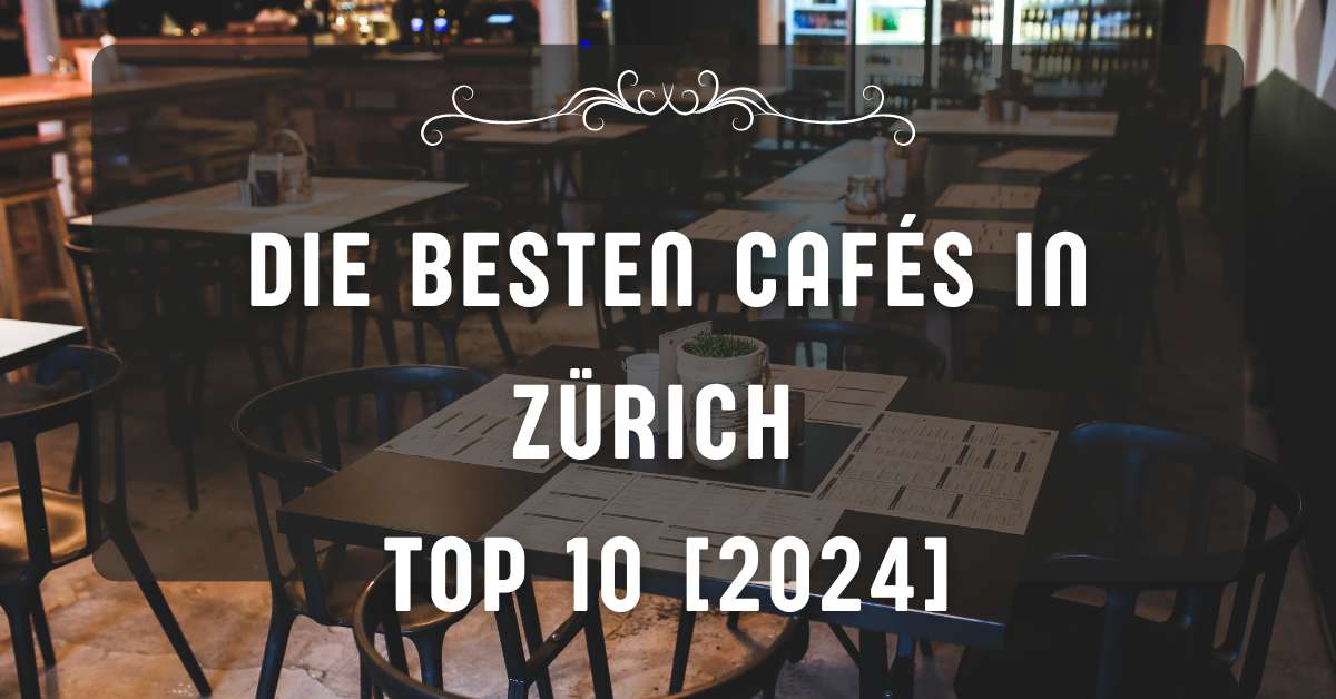 Die besten Cafés in Zürich TOP 10 [2024]