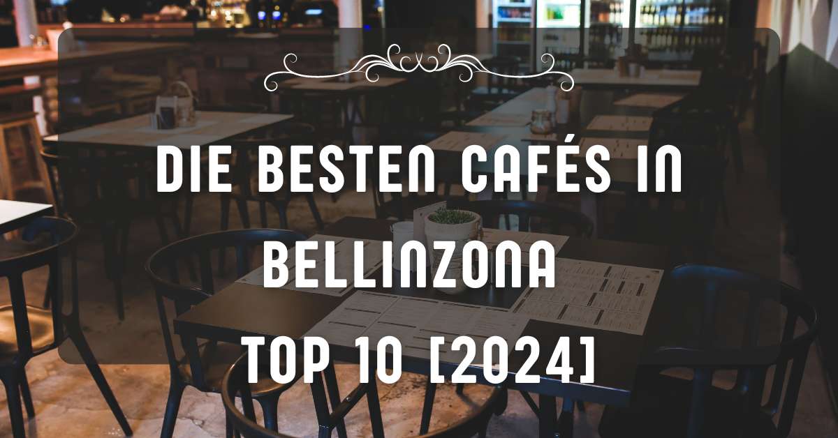 Die besten Cafés in Bellinzona TOP 10 [2024]
