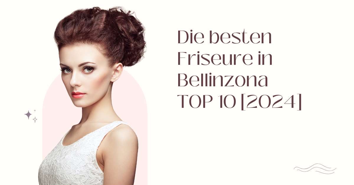 Die besten Friseure in Bellinzona TOP 10 [2024]