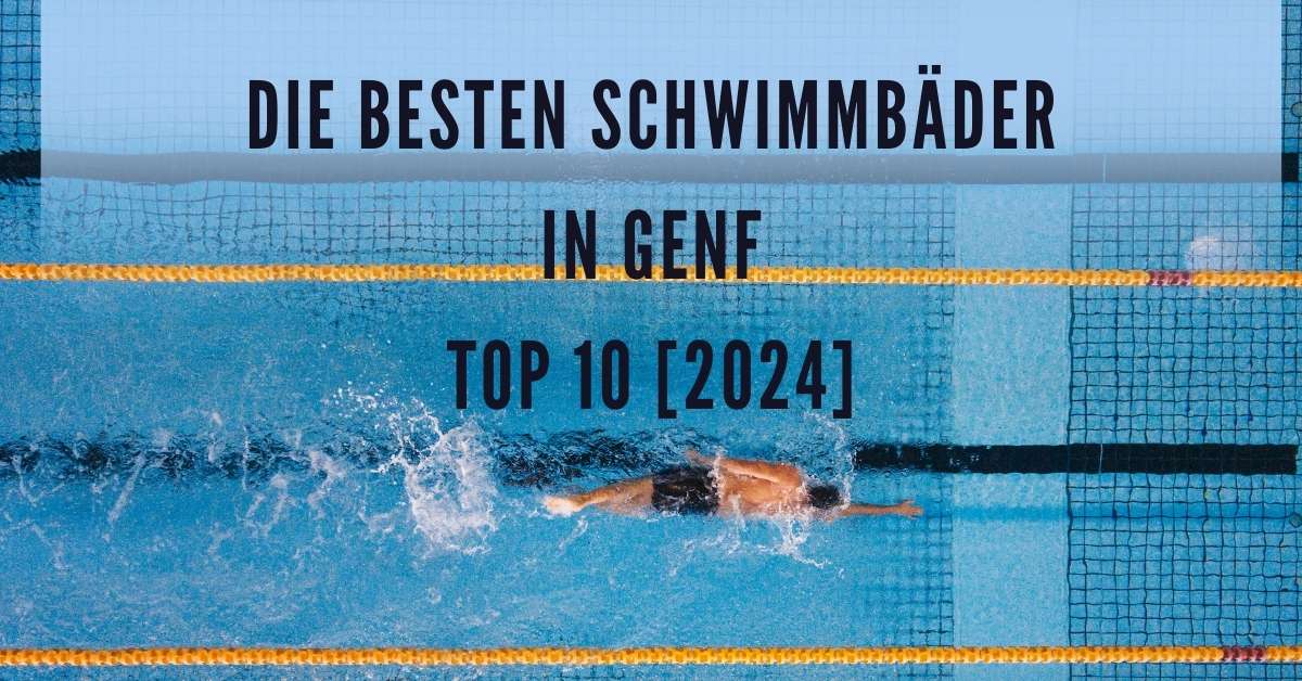 Die besten Schwimmbäder in Genf TOP 10 [2024]