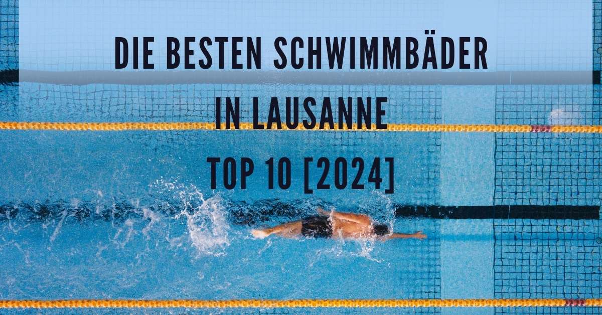 Die besten Schwimmbäder in Lausanne TOP 10 [2024]