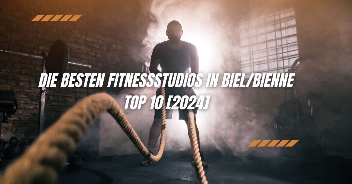 Die besten Fitnessstudios in Biel/Bienne TOP 10 [2024]