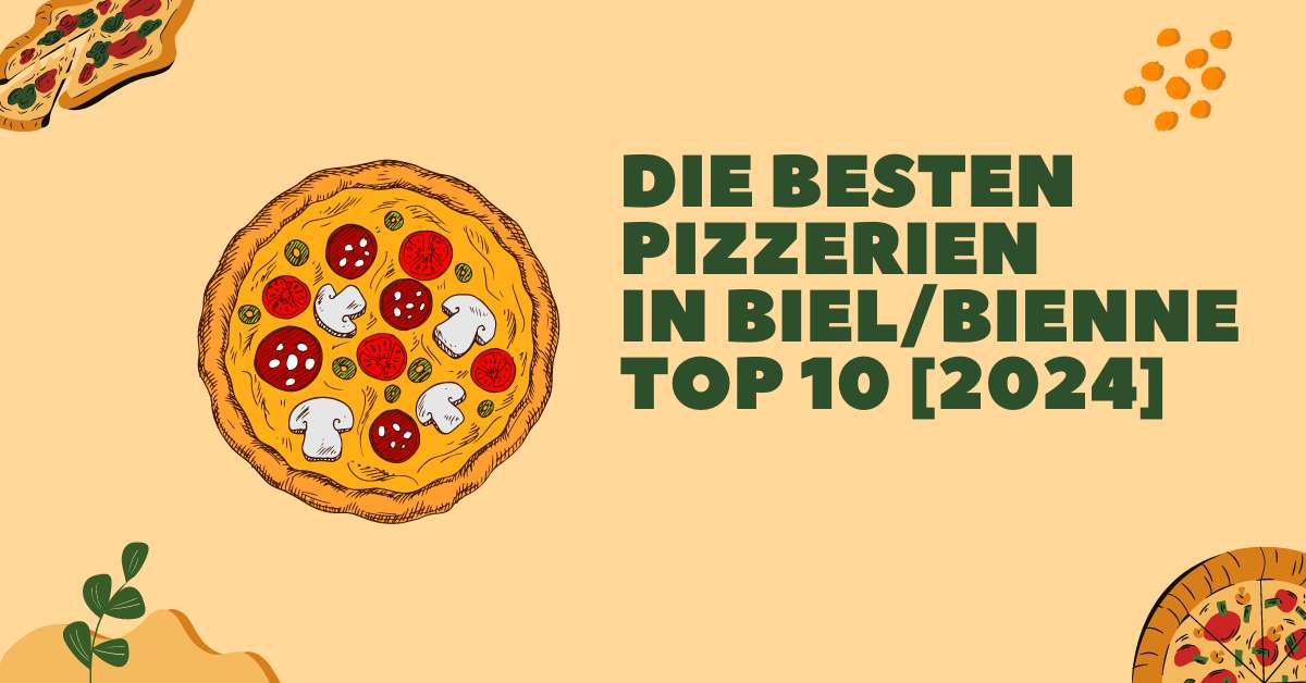 Die besten Pizzerien in Biel/Bienne TOP 10 [2024]