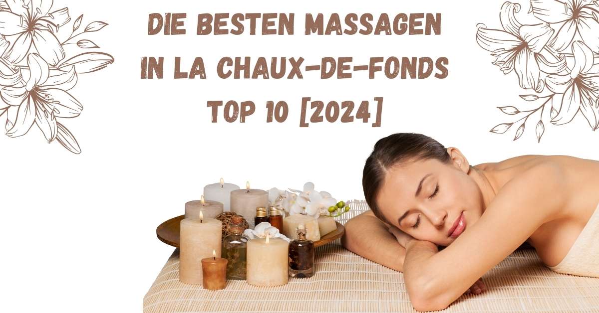 Die besten Massagen in La Chaux-de-Fonds TOP 10 [2024]