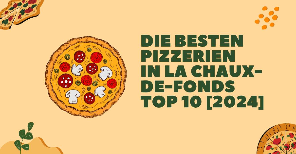Die besten Pizzerien in La Chaux-de-Fonds TOP 10 [2024]