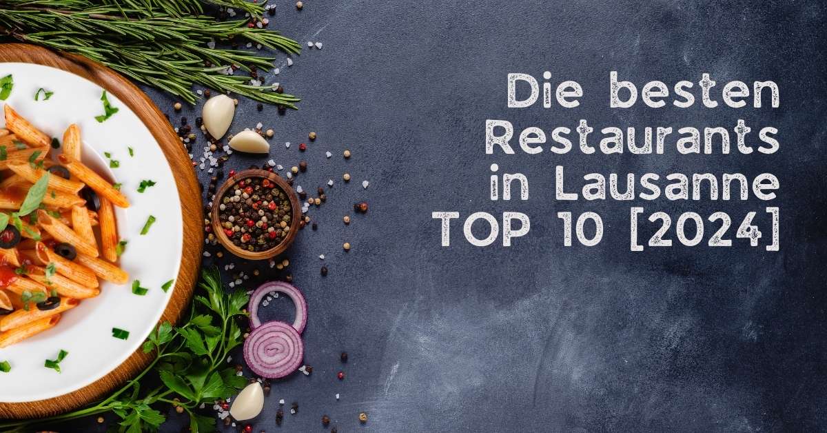 Die besten Restaurants in Lausanne TOP 10 [2024]