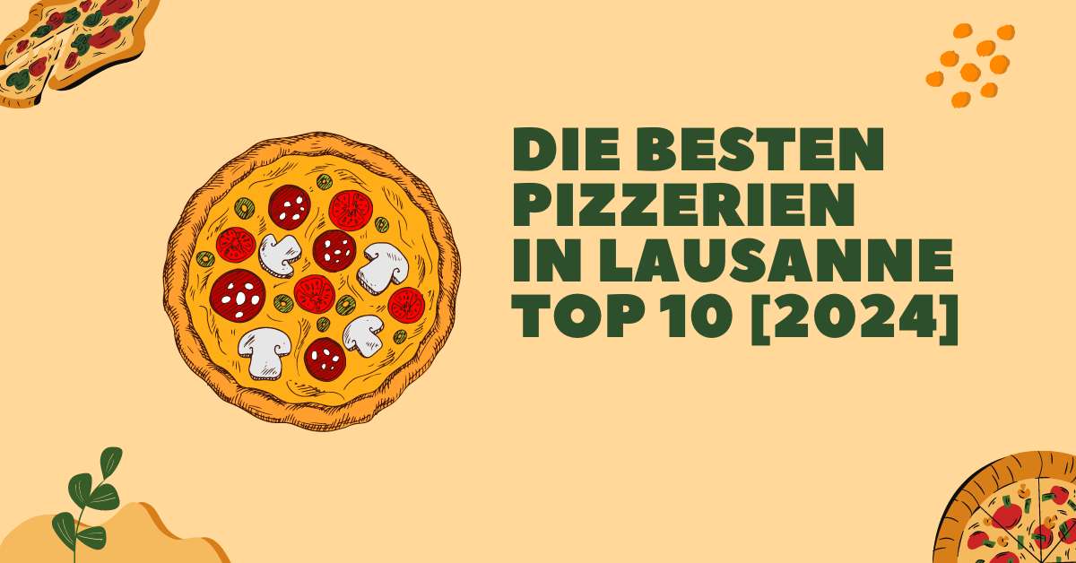 Die besten Pizzerien in Lausanne TOP 10 [2024]